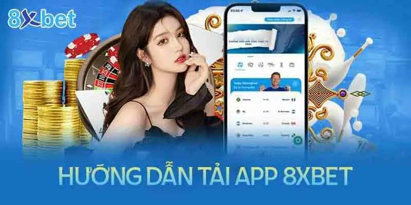 Tải App 8xbet 2025: Hướng Dẫn Cài Đặt Cho Android, iOS Nhanh Chóng