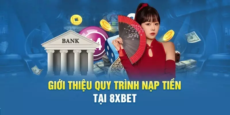 Nạp Tiền 8xbet: Hướng Dẫn Chi Tiết, Nhanh Chóng, An Toàn Nhất 2025